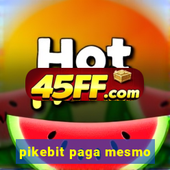 pikebit paga mesmo